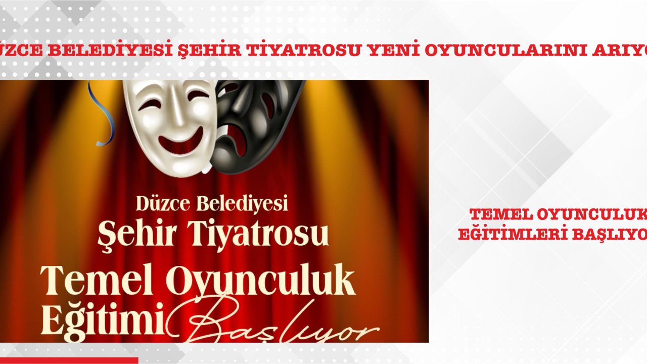 DÜZCE BELEDİYESİ ŞEHİR TİYATROSU YENİ OYUNCULARINI ARIYOR