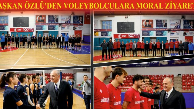 BAŞKAN ÖZLÜ’DEN VOLEYBOLCULARA MORAL ZİYARETİ
