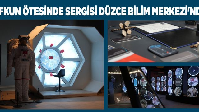 TÜRKİYE’NİN UZAY YOLCULUĞU BU SERGİDE