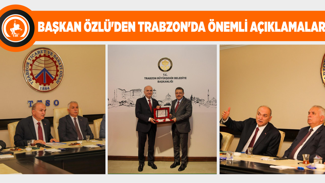 BAŞKAN ÖZLÜ’DEN TRABZON’DA ÖNEMLİ AÇIKLAMALAR