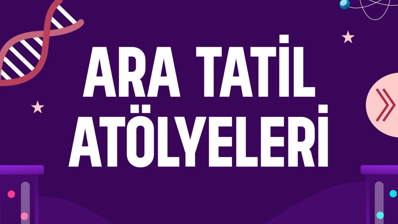 BİLİM MERKEZİ ARA TATİL ATÖLYELERİ BELLİ OLDU