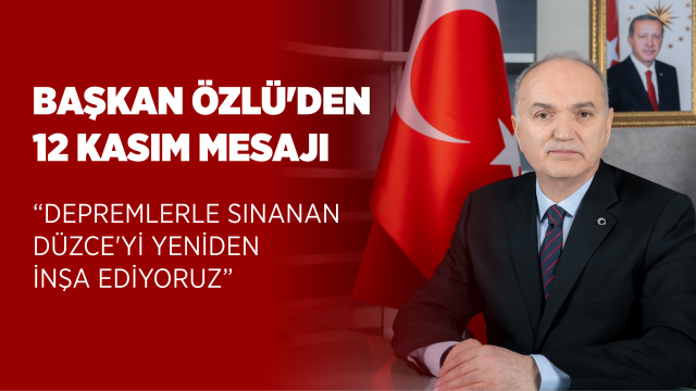 BAŞKAN ÖZLÜ’DEN 12 KASIM MESAJI