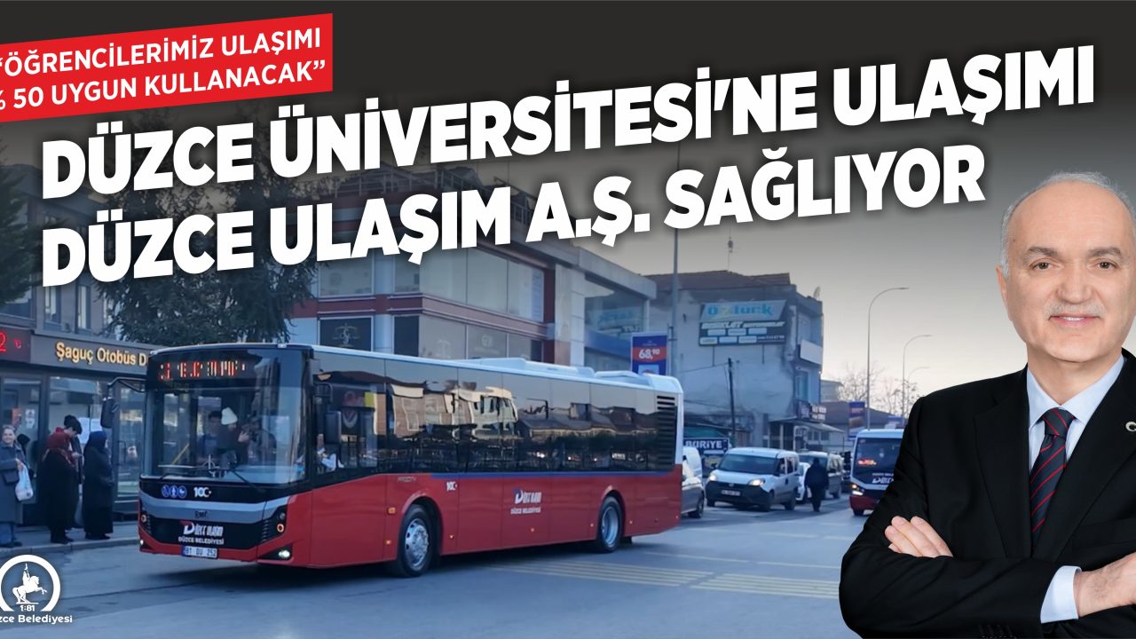 DÜZCE ÜNİVERSİTESİ’NE ULAŞIMI DÜZCE ULAŞIM A.Ş. SAĞLIYOR