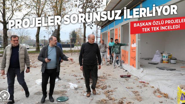 BAŞKAN ÖZLÜ’DEN EŞ ZAMANLI YATIRIMLARA YAKIN MARKAJ