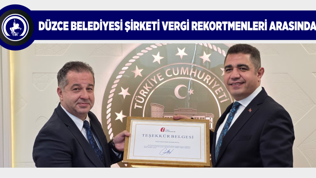 DÜZCE BELEDİYESİ ŞİRKETİ VERGİ REKORTMENLERİ ARASINDA