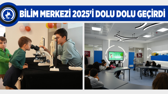 BİLİM MERKEZİ 2025’İ DOLU DOLU GEÇİRDİ