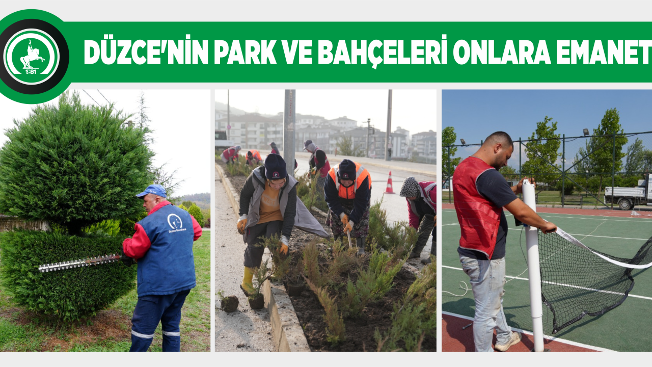 DÜZCE’NİN PARK VE BAHÇELERİ ONLARA EMANET