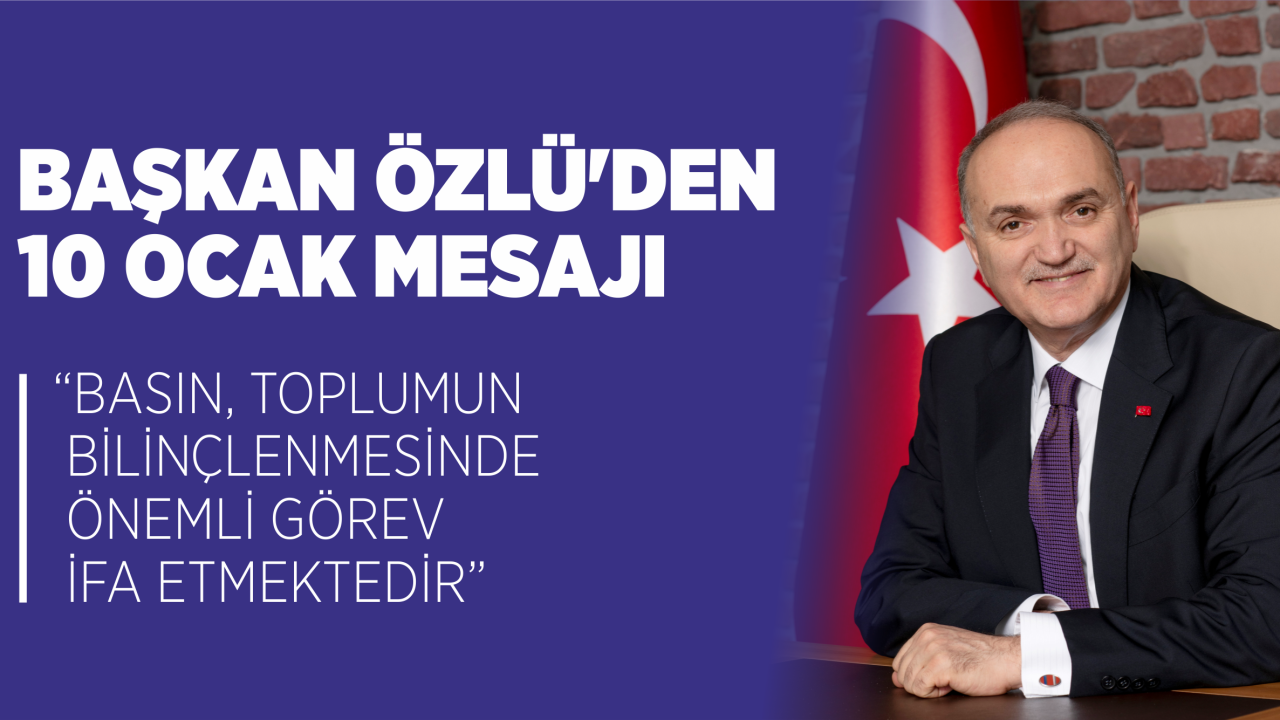 BAŞKAN ÖZLÜ’DEN 10 OCAK MESAJI