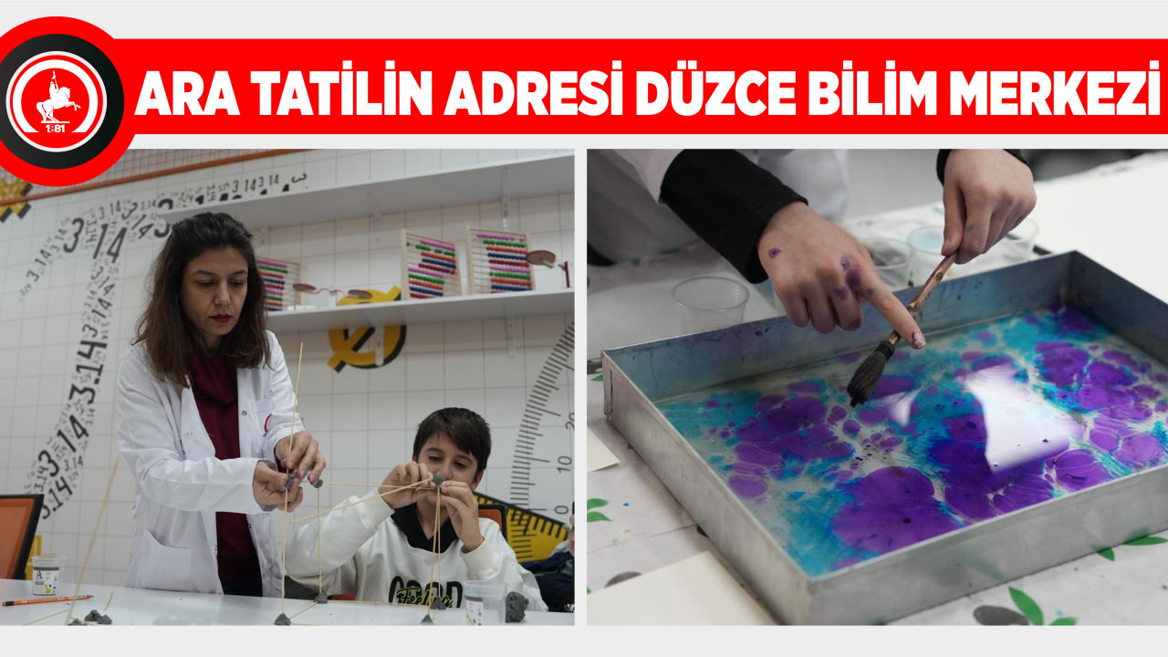 ARA TATİLİN ADRESİ DÜZCE BİLİM MERKEZİ