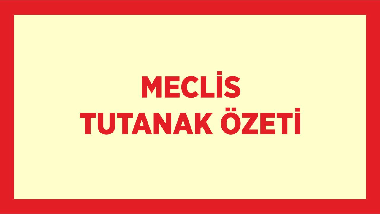 MECLİS TUTANAK ÖZETİ
