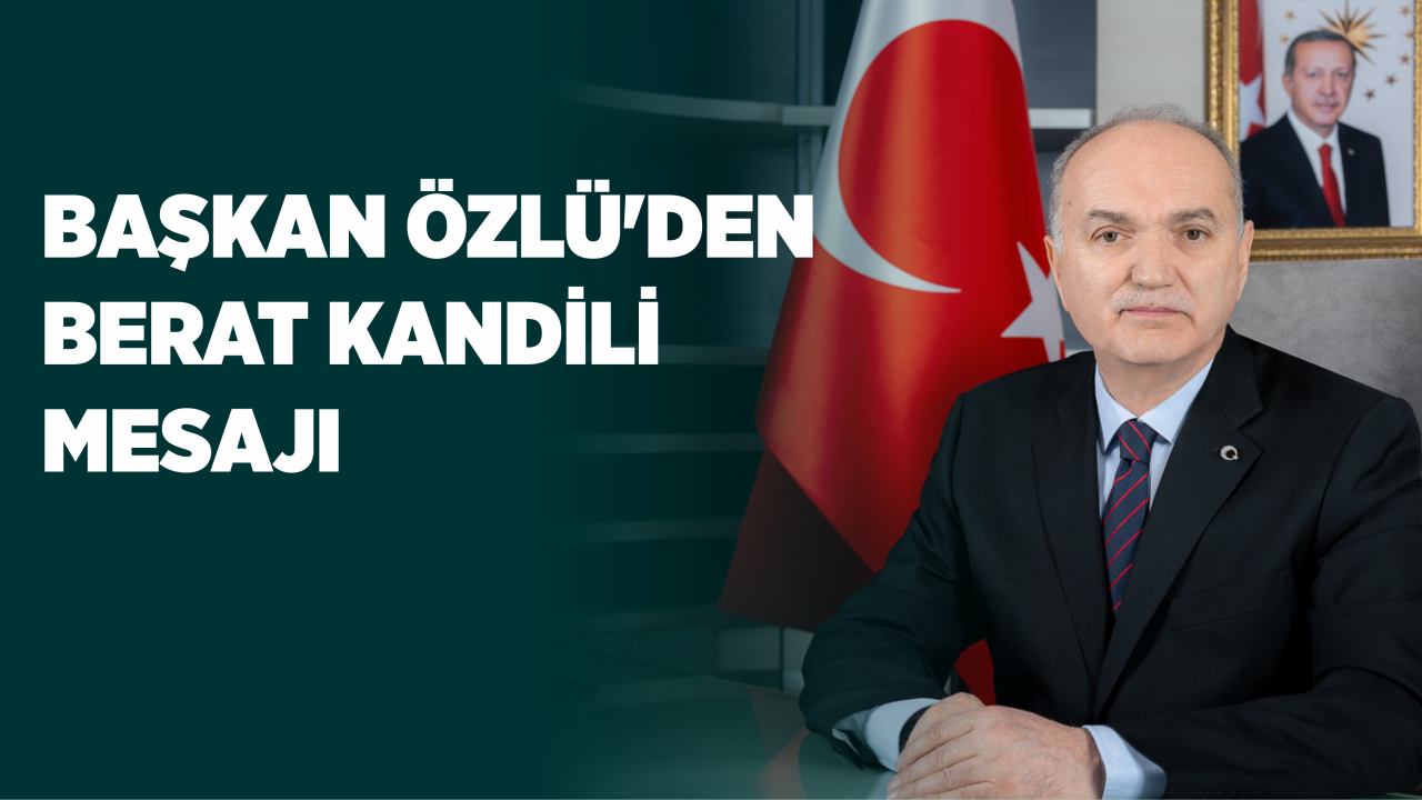 BAŞKAN ÖZLÜ’DEN BERAT KANDİLİ MESAJI