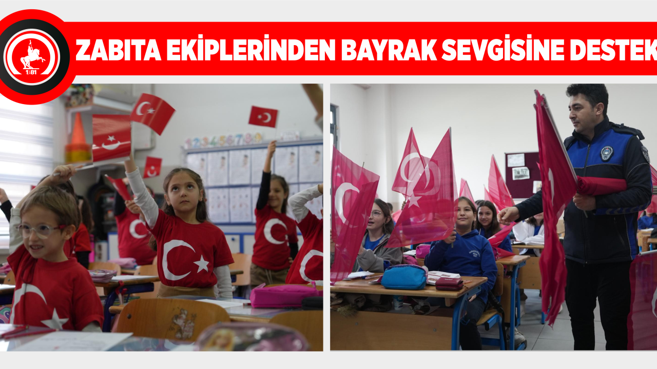 ZABITA EKİPLERİNDEN BAYRAK SEVGİSİNE DESTEK