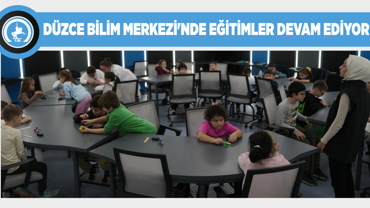 DÜZCE BİLİM MERKEZİ’NDE EĞİTİMLER DEVAM EDİYOR