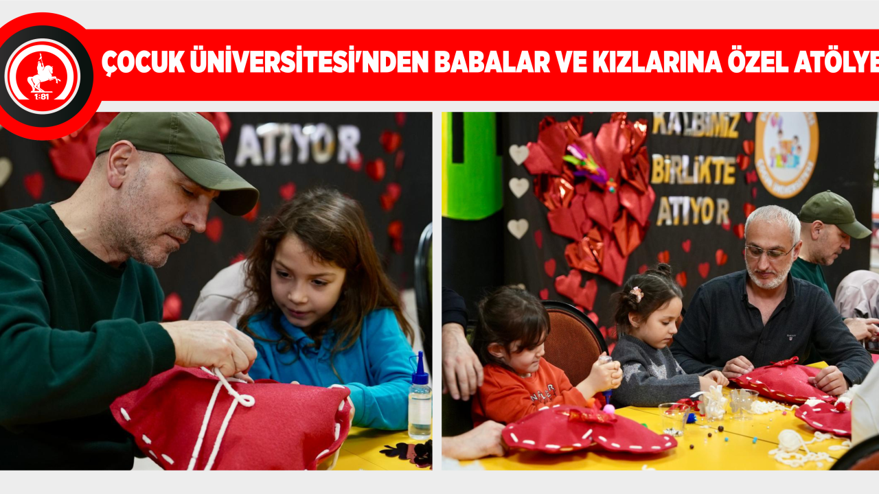 ÇOCUK ÜNİVERSİTESİ’NDEN BABALAR VE KIZLARINA ÖZEL ATÖLYE