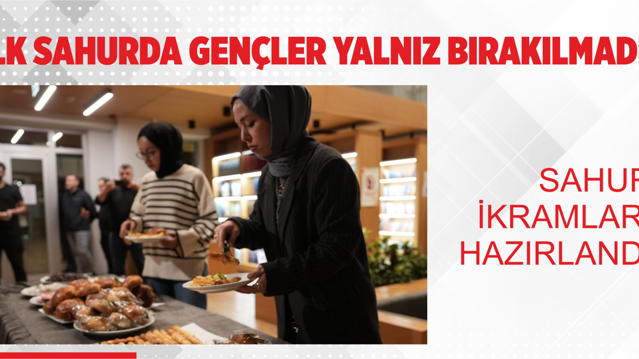 İLK SAHURDA GENÇLER YALNIZ BIRAKILMADI