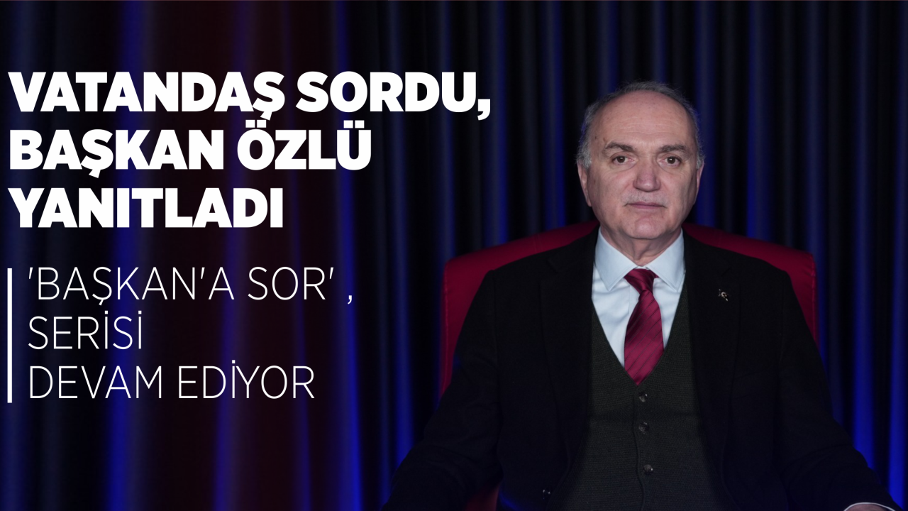 ‘BAŞKAN’A SOR’ SERİSİ DEVAM EDİYOR