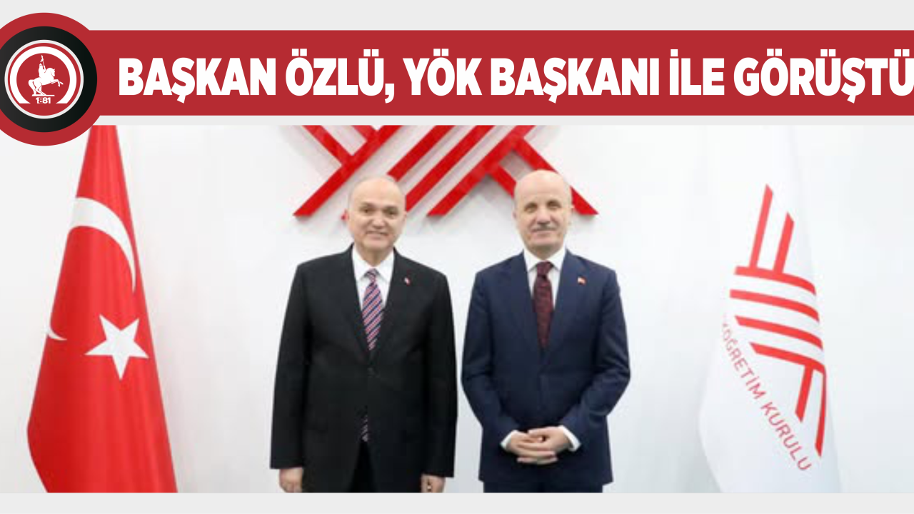 BAŞKAN ÖZLÜ, YÖK BAŞKANI İLE GÖRÜŞTÜ