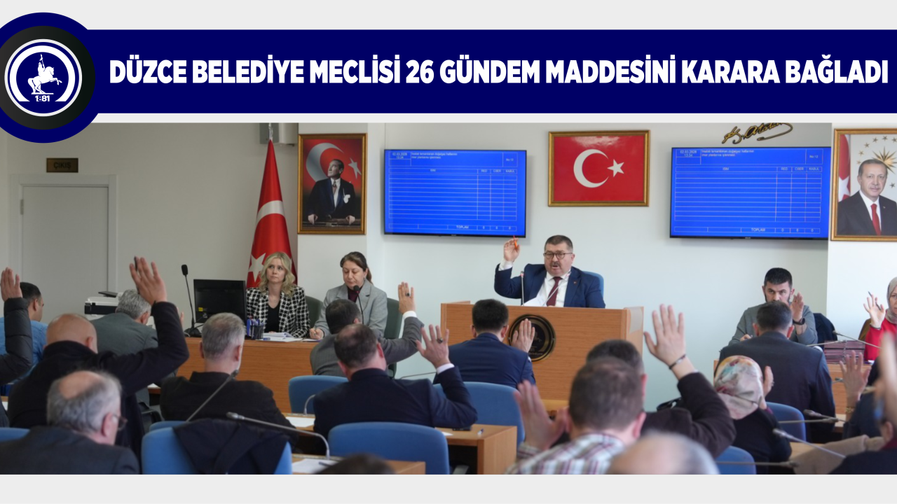 DÜZCE BELEDİYE MECLİSİ 26 GÜNDEM MADDESİNİ KARARA BAĞLADI