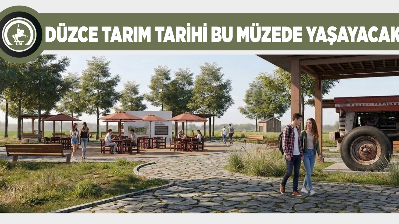 DÜZCE TARIM TARİHİ BU MÜZEDE YAŞAYACAK