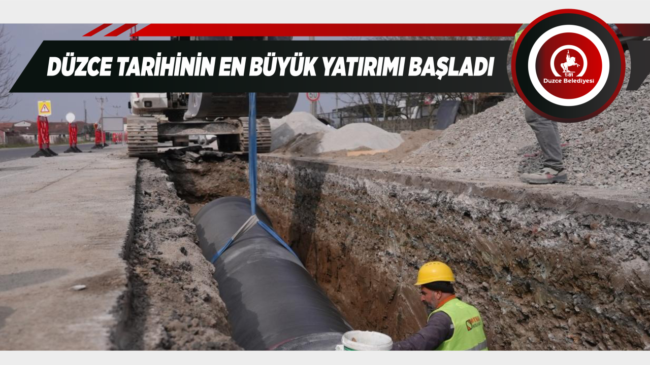 DÜZCE TARİHİNİN EN BÜYÜK YATIRIMI BAŞLADI