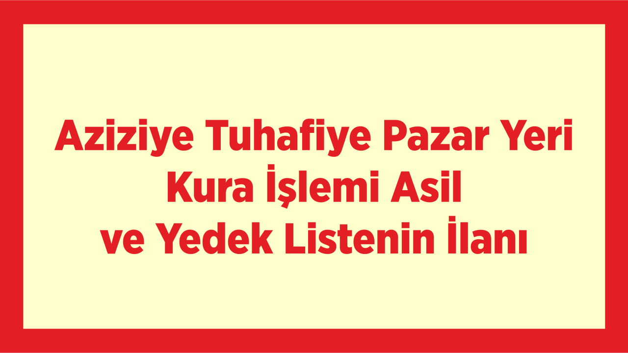 Aziziye Tuhafiye Pazar Yeri Kura İşlemi Asil ve Yedek Listesi