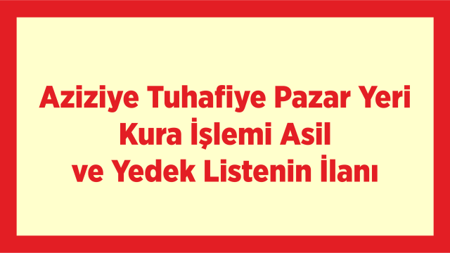 Aziziye Tuhafiye Pazar Yeri Kura İşlemi Asil ve Yedek Listesi