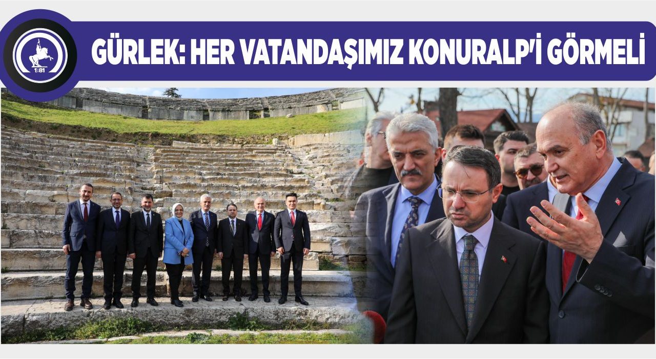 BAKAN GÜRLEK’TEN KONURALP’E ÖVGÜ DOLU SÖZLER