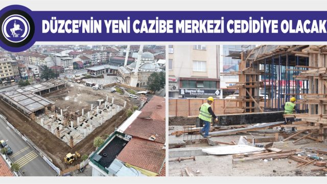CEDİDİYE ÇARŞISI ORTAYA ÇIKMAYA BAŞLADI