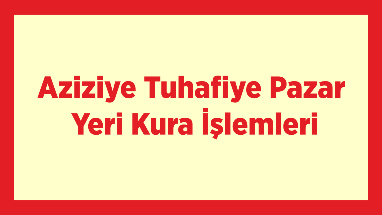 Aziziye Tuhafiye Pazar Yeri Kura İşlemleri