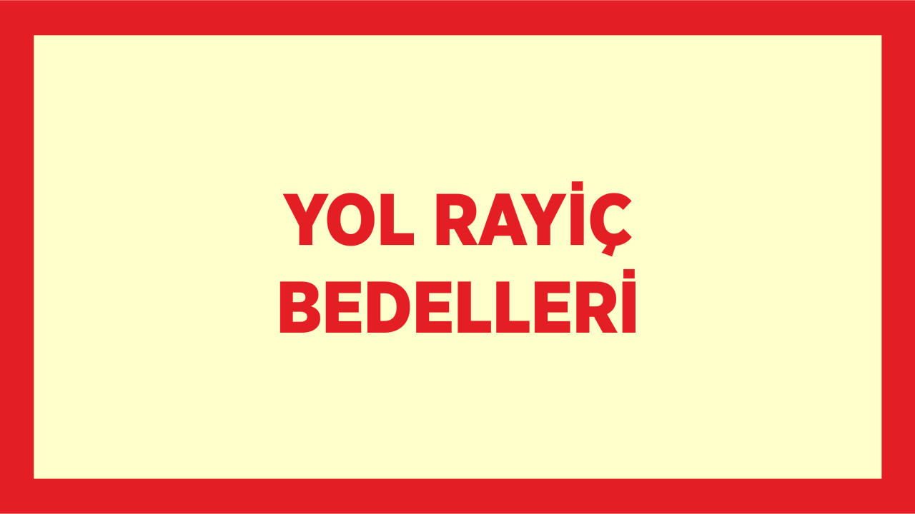 YOL RAYİÇ BEDELLERİ