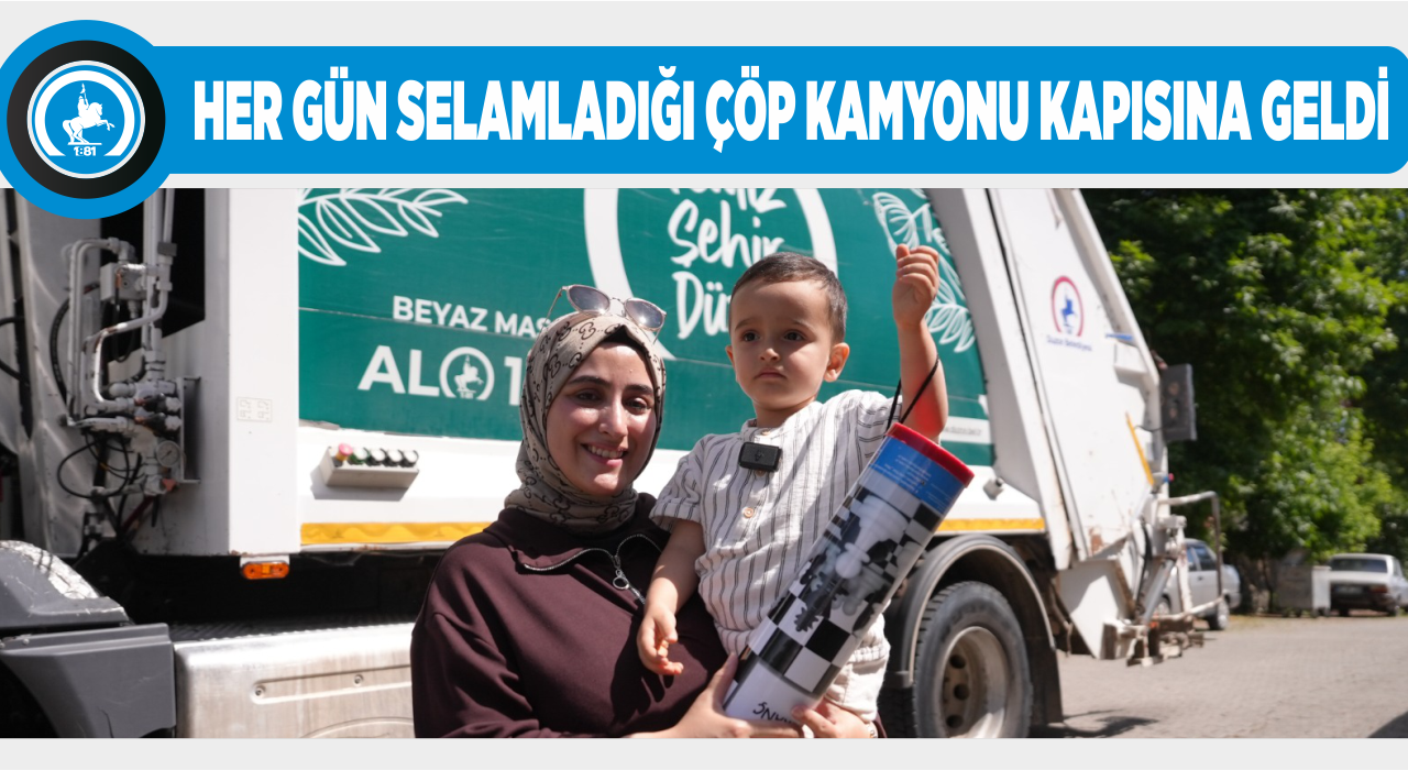ÇÖP KAMYONU AŞKINA SÜRPRİZ ZİYARET