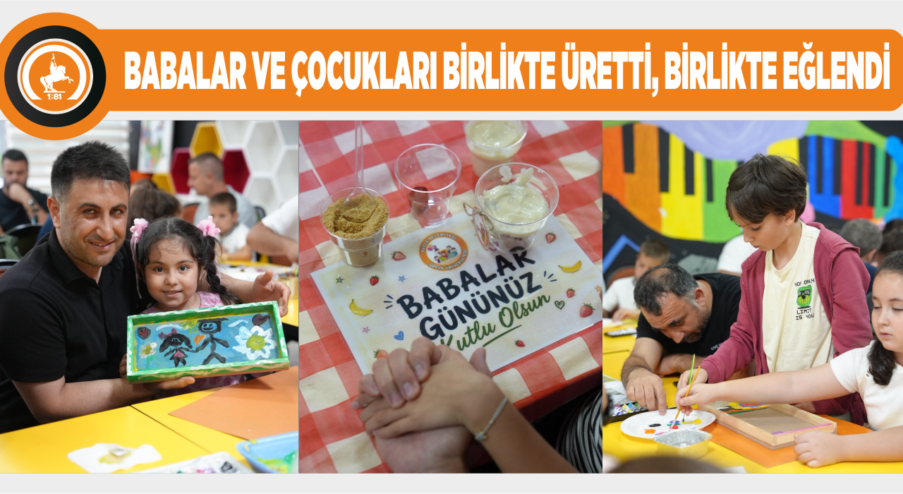 ÇOCUK ÜNİVERSİTESİ’NDE BABALAR GÜNÜ’NE ÖZEL ETKİNLİK