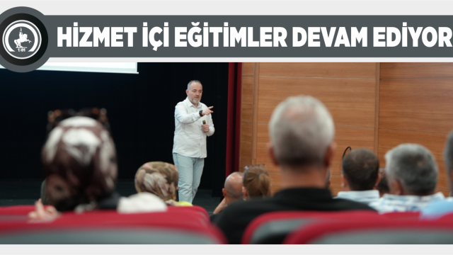 HİZMET İÇİ EĞİTİMLER DEVAM EDİYOR