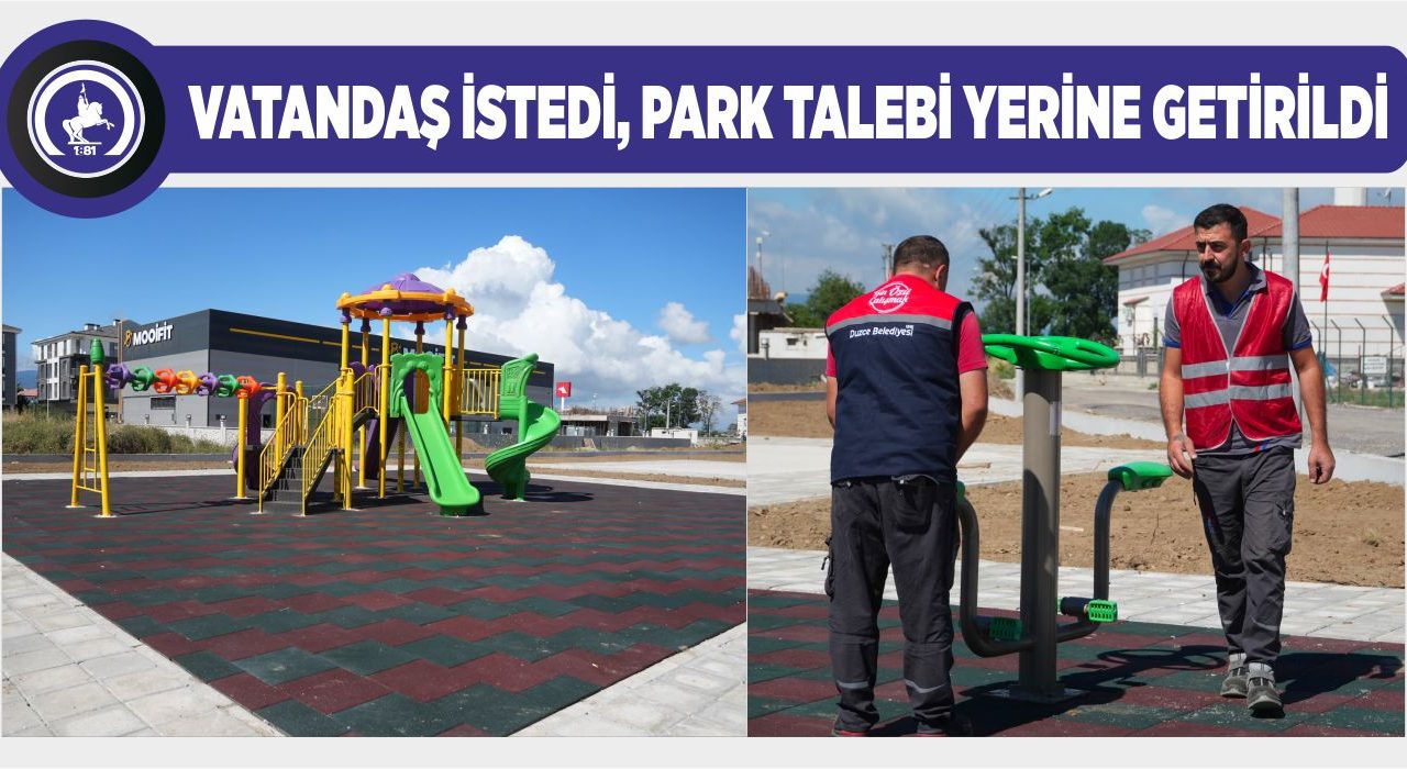 VATANDAŞ İSTEDİ, PARK TALEBİ YERİNE GETİRİLDİ