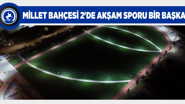 MİLLET BAHÇESİ 2’DE AKŞAM SPORU BİR BAŞKA