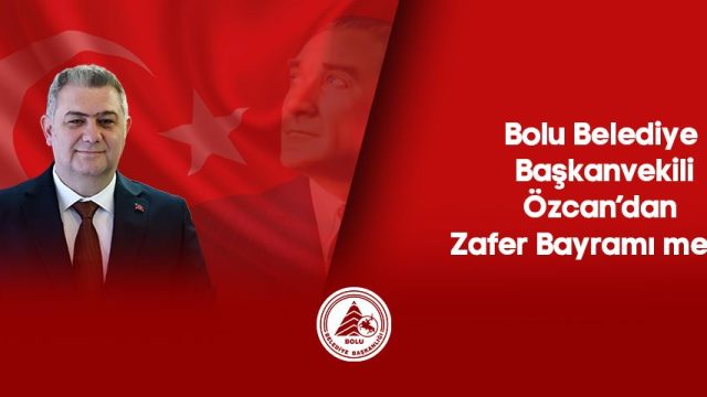 Bolu Belediye Başkanvekili Özcan’dan Zafer Bayramı mesajı