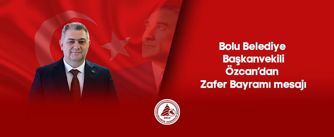 Bolu Belediye Başkanvekili Özcan’dan Zafer Bayramı mesajı