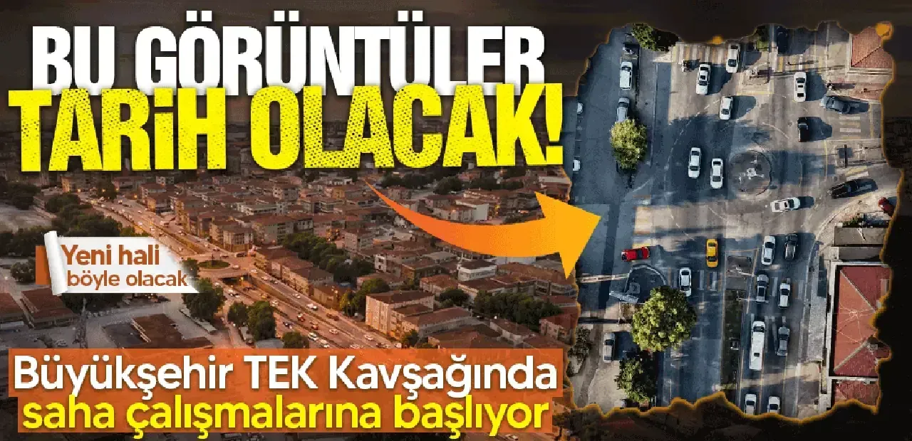 Büyükşehir TEK Kavşağında saha çalışmalarına başlıyor: İşte bu görüntüler tarih olacak!