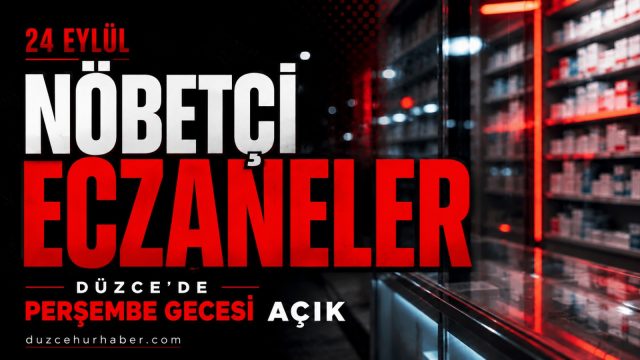 Düzce’de bu gece hangi eczaneler açık? 24 Eylül nöbetçi listesi