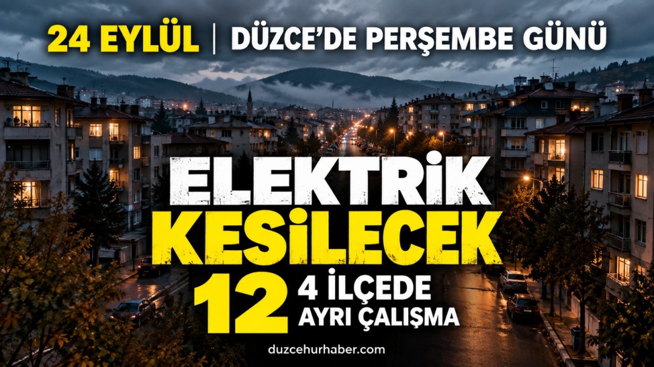 Düzce’de 24 Eylül elektrik kesintisi: 4 ilçede 12 ayrı çalışma var