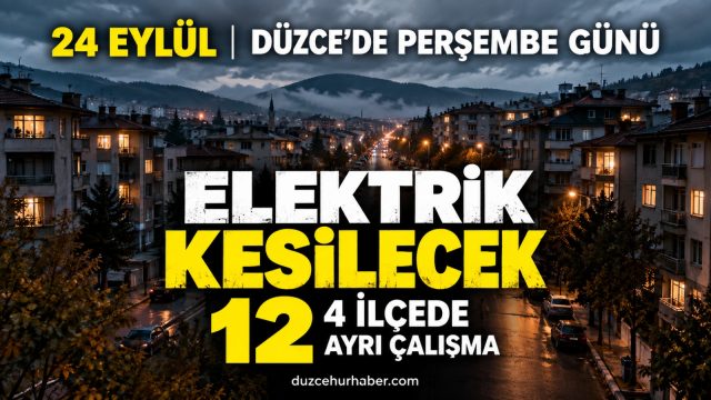 Düzce’de 24 Eylül elektrik kesintisi: 4 ilçede 12 ayrı çalışma var