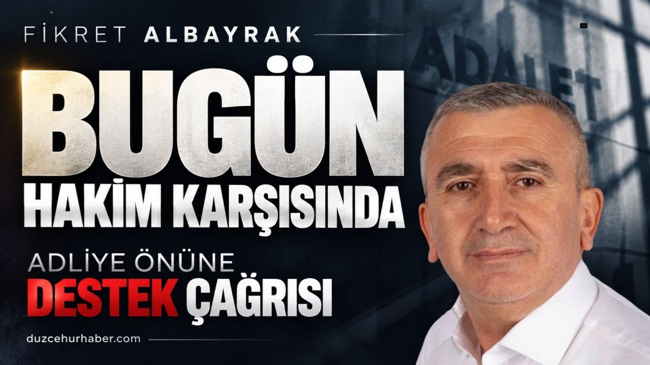 Fikret Albayrak bugün hakim karşısında: Adliye önünde destek çağrısı