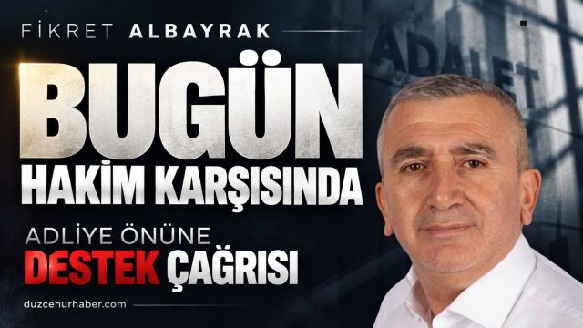 Fikret Albayrak bugün hakim karşısında: Adliye önünde destek çağrısı