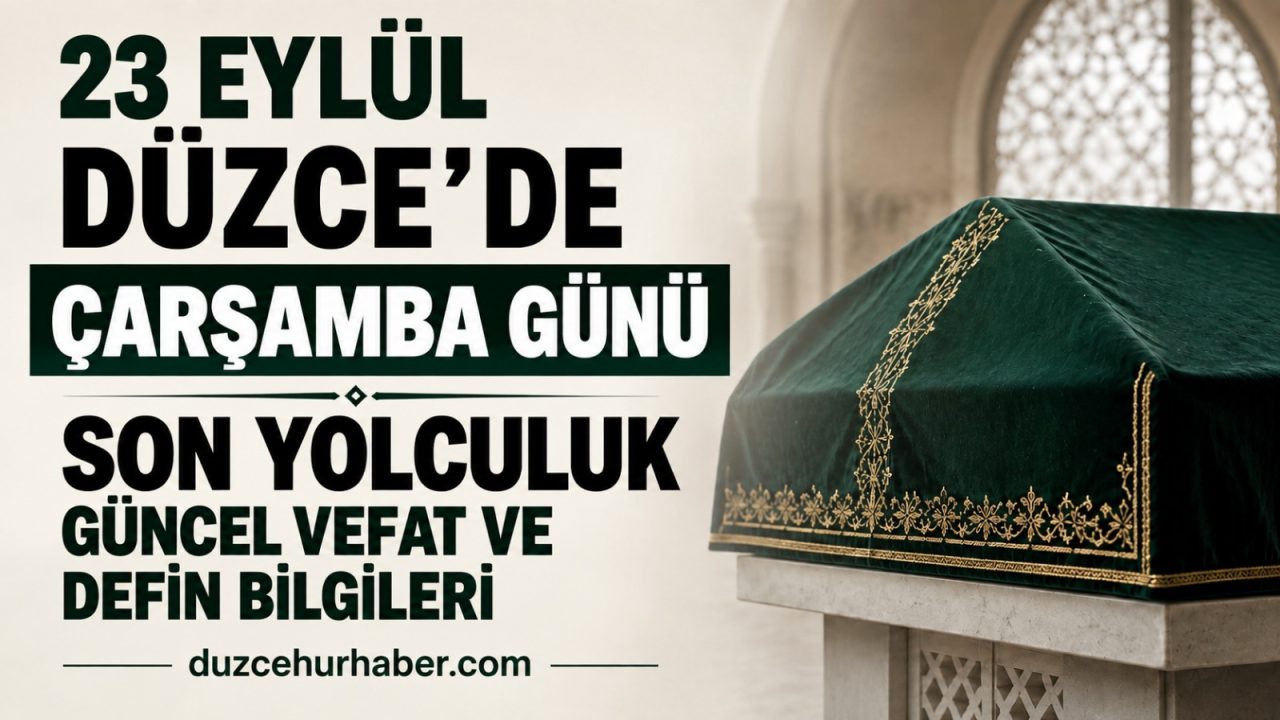 Düzce vefat edenler 23 Eylül 2026: Bugünkü cenaze ve defin bilgileri