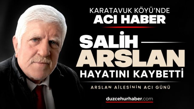 Karatavuk Köyü’nün acı kaybı: Salih Arslan hayatını kaybetti