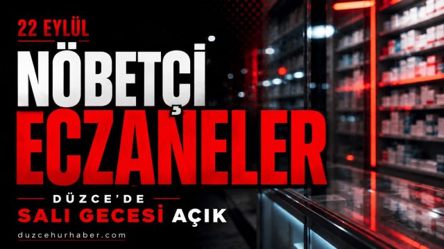 22 Eylül’de Düzce’de hangi eczaneler nöbetçi? Salı gecesinin güncel listesi