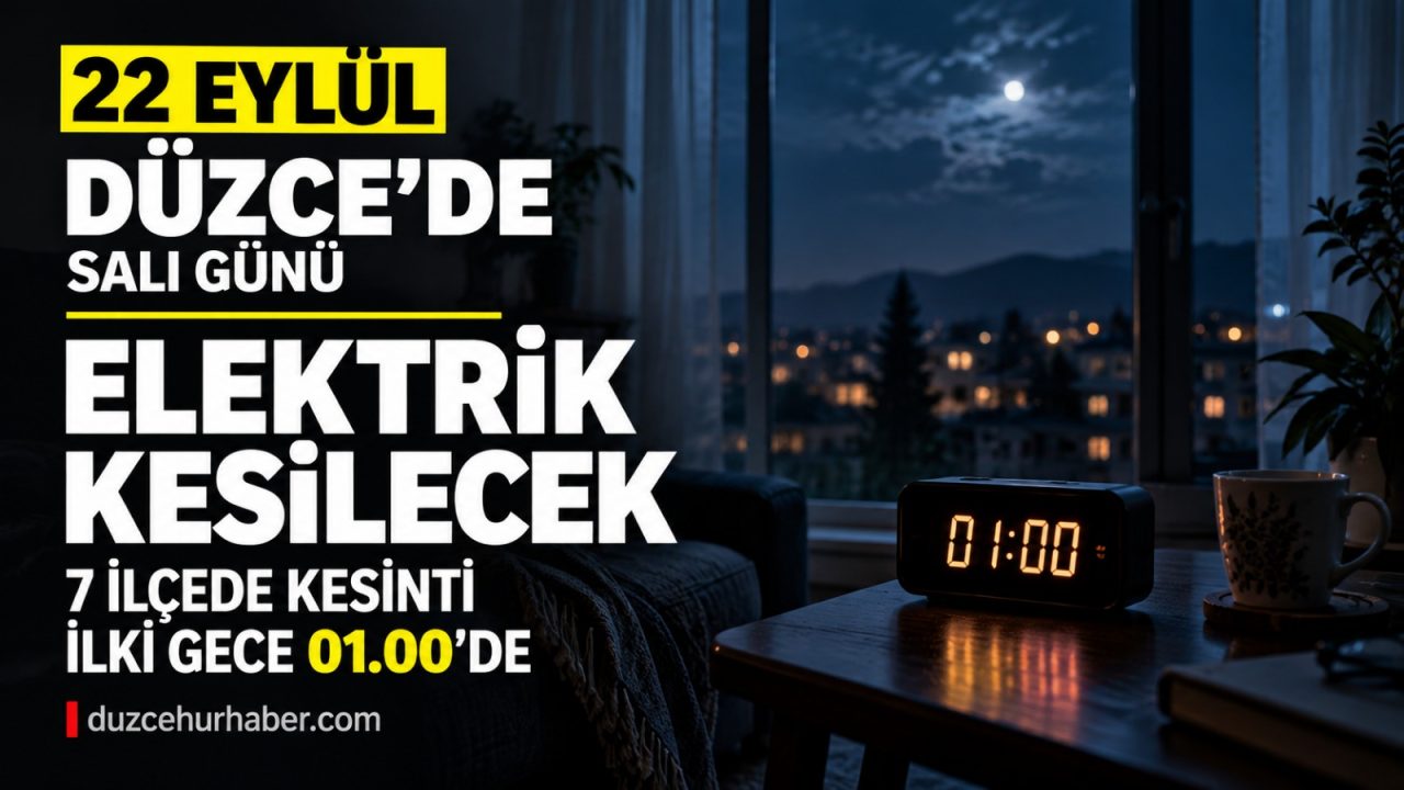 Düzce’de 22 Eylül elektrik kesintisi: 7 ilçede kesinti gece 01.00’de başlayacak