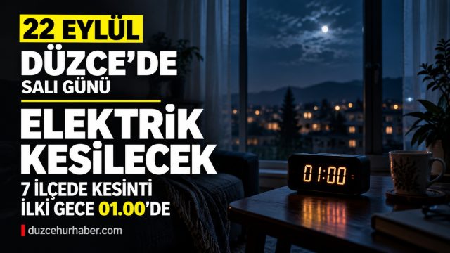Düzce’de 22 Eylül elektrik kesintisi: 7 ilçede kesinti gece 01.00’de başlayacak