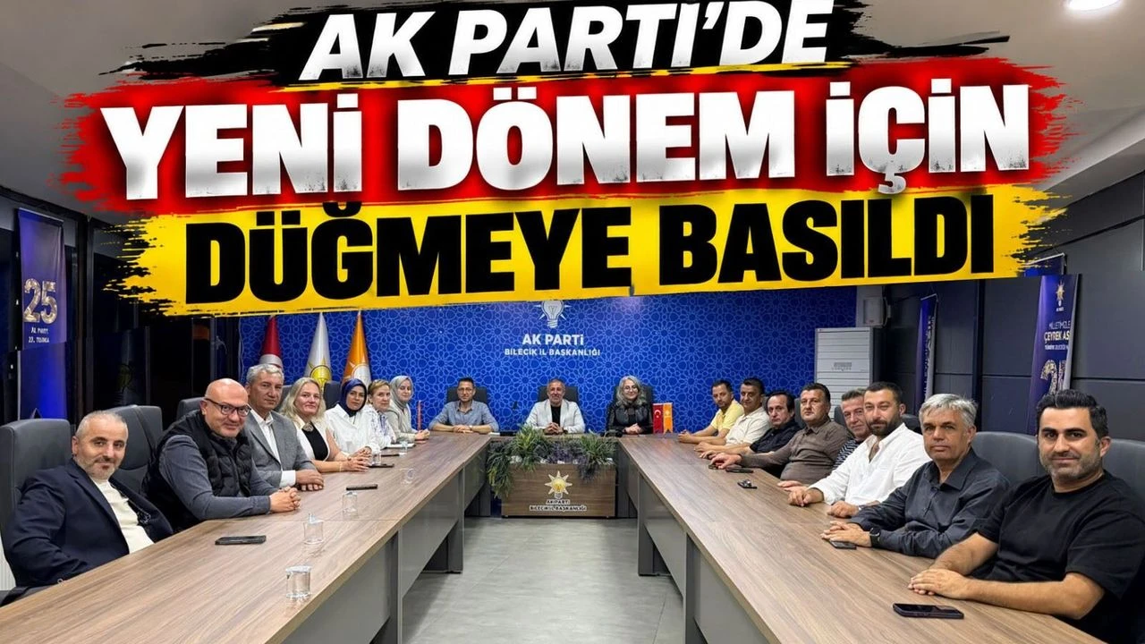 AK PARTİ BİLECİK'TE YENİ DÖNEM İÇİN DÜĞMEYE BASILDI