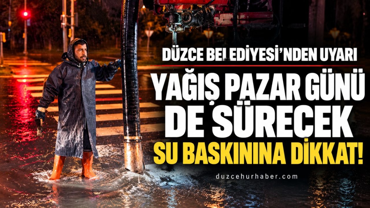 Düzce Belediyesi’nden yağış uyarısı: Bodrum katlarda yaşayanlar dikkat!
